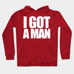 I Got a Man Hoodie